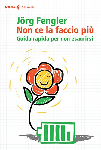 Non ce la faccio più. Guida rapida per non esaurirsi Non ce la faccio più. Guida rapida per non esaurirsi