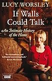 If Walls Could Talk: An intimate history of the home (English Edition) by
