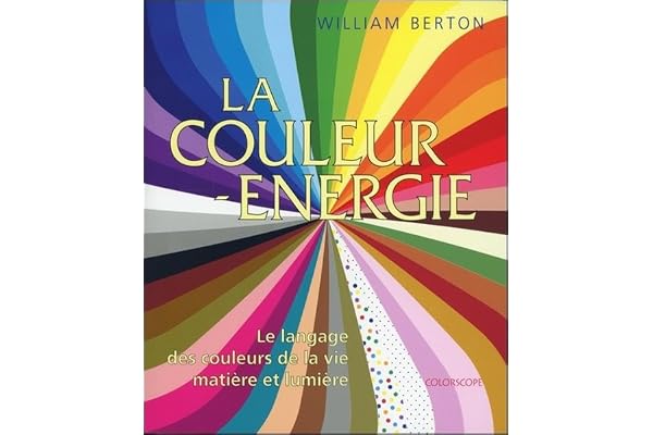 La couleur énergie - Le langage des couleurs de la vie - Matière et lumière