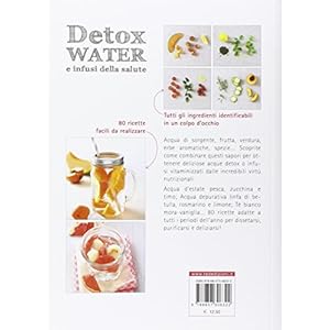 Detox water e infusi della salute. Che cos'è l'acqua detox, come funziona, le 80 ric