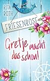 Bücher Neuerscheinungen 2022 - Gretje macht das schon!: Friesenrose von Rita Roth