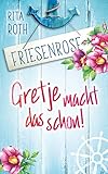 'Gretje macht das schon!: Friesenrose' von Rita Roth