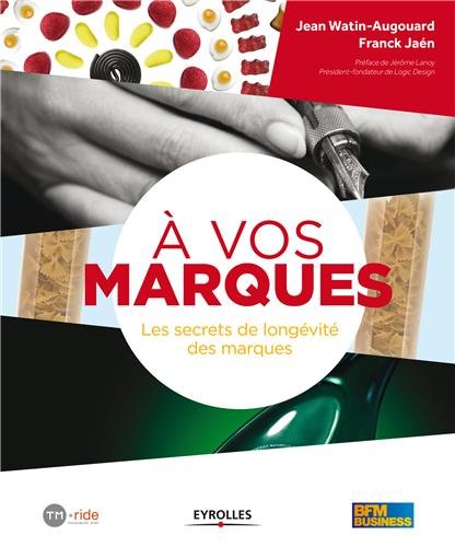 A vos marques ! : Les secrets de longévité des marques A vos marques ! : Les secrets de longévité des marques