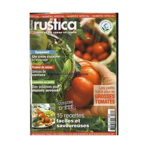 RUSTICA [No 2162] du 01/06/2011 - LES PETITS TRUCS POUR DE GROSSES TOMATES - CUISINE D ETE 15 RECETTES FACILES ET SAVOUREUSES - DES SOLUTIONS POUR MOINS ARROSER - DELICES DE CERISES - UN COIN CUISINE A L EXTERIEUR -