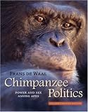 Chimpanzee Politics: Power and Sex among Apes by Franz de Waal