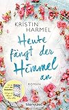Bücher Neuerscheinungen 2022 - Heute fängt der Himmel an: Roman von Kristin Harmel