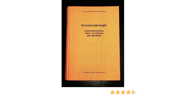 Homotoxikologie Ganzheitsschau Einer Synthese Der Medizin Amazon De Reckeweg Hans Heinrich Bucher