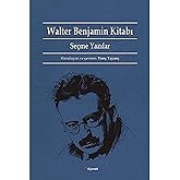 Walter Benjamin Kitabı: Se&ccedil;me Yazılar