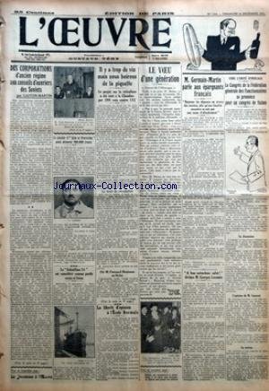 OEUVRE (L') [No 7016] du 16/12/1934 - DES CORPORATIONS D'ANCIEN REGIME AUX CONSEILS D'OUVRIERS DES SOVIETS PAR GASTON MARTIN - LE CAISSIER D'AIDE ET PROTECTION AVAIT DETOURNE 200.000 FRANCS - LE SCHIAFFINO 24 EST CONSIDERE COMME PERDU CORPS ET BIENS - IL Y A TROP DE VIN MAIS NOUS BOIRONS DE LA PIQUETTE - LE PROJET SUR LA VITICULTURE A ETE VOTE A LA CHAMBRE PAR 398 VOIX CONTRE 152 - LE DROIT DE CIRCULATION - OU M. FERNAND BOUISSON SE FACHE - LA LIBERTE D'OPINION A L'ECOLE NORMALE - LE VOEU D'UNE en ligne