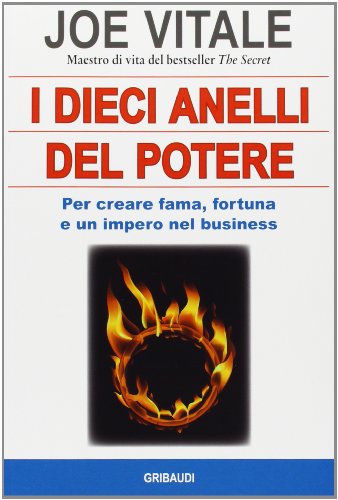 I dieci anelli del potere. Per creare fama, fortuna e un impero nel business I dieci anelli del potere. Per creare fama, fortuna e un impero nel business