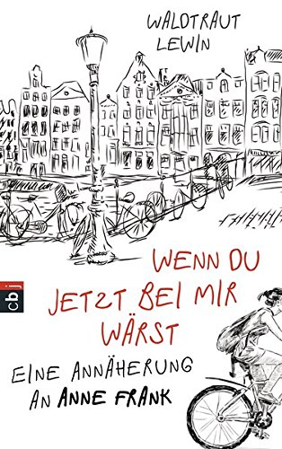 Wenn du jetzt bei mir wärst: Eine Annäherung an Anne Frank