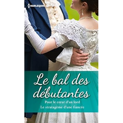 Le bal des débutantes : Pour le coeur d'un lord - Le stratagème d'une fiancée (Volume multiple thématique) Le bal des débutantes : Pour le coeur d'un lord - Le stratagème d'une fiancée (Volume multiple thématique)
