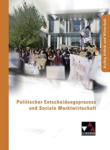 Kolleg Politik und Wirtschaft / Unterrichtswerk für die Oberstufe: Kolleg Politik und Wirtschaft / Politischer Entscheidungsprozess: Unterrichtswerk für die Oberstufe
