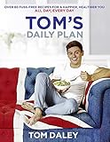 Tom's Daily Plan: Over 80 fuss-free recipes for a happier, healthier you. All day, every day. (English Edition) by 