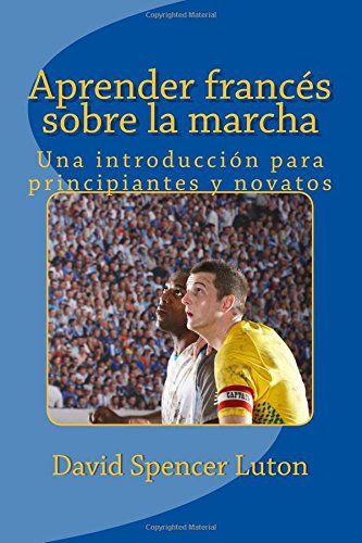 Aprender francés sobre la marcha: Una introducción para principiantes y novatos