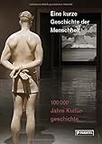 Eine kurze Geschichte der Menschheit: 100.000 Jahre Kulturgeschichte by Kunst- und Ausstellungshalle