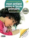 Mon enfant entre à l'école primaire : Tout ce qu'il faut savoir, tous les programmes