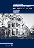 Adolf Bleichert und sein Werk: Unternehmensbiografie - Industriearchitektur - Firmengeschichte by 
