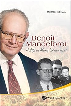 Benoit Mandelbrot:A Life in Many Dimensions (Fractals And Dynamics In Mathematics, Science, And The Arts: Theory And Applications) von [Michael Frame, Nathan Cohen]