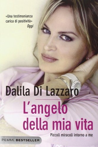 L'angelo della mia vita. Piccoli miracoli intorno a me L'angelo della mia vita. Piccoli miracoli intorno a me