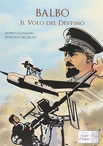 Balbo. Il volo del destino Balbo. Il volo del destino