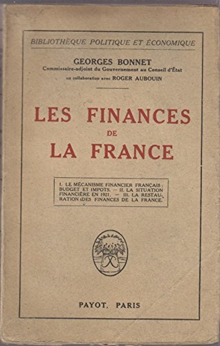 Download Georges Bonnet, commissaire adjoint du gouvernement au Conseil d'État, en collaboration avec Roger Auboin. Les Finances de la France. I le Mécanisme financier français Budgets et impôts. II la Situation financière en 1921. III la Restauration des finances de la France Download Georges Bonnet, commissaire adjoint du gouvernement au Conseil d'État, en collaboration avec Roger Auboin. Les Finances de la France. I le Mécanisme financier français Budgets et impôts. II la Situation financière en 1921. III la Restauration des finances de la France