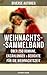 Weihnachts-Sammelband: Über 250 Romane, Erzählungen & Gedichte für die Weihnachtszeit (Illustrierte Ausgabe): Die heil'gen Drei Könige, Der kleine Lord, ... Der Schneemann, Der Weihnachtsabend... by 