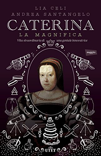Caterina la Magnifica. Vita straordinaria di una geniale innovatrice. Con e-book libro