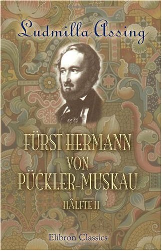 Fürst Hermann von Pückler-Muskau: Hälfte 2
