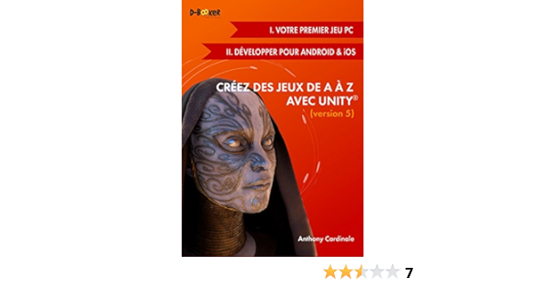 Amazon Fr Creez Des Jeux De A A Z Avec Unity Version 5 I Votre Premier Jeu Pc Ii Developper Pour Android Et Ios Cardinale Anthony Livres