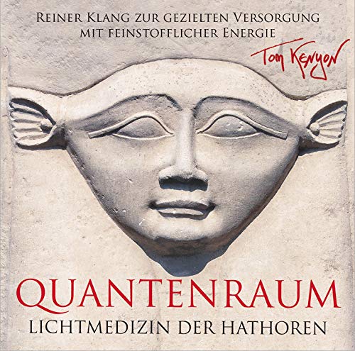 LICHTMEDIZIN DER HATHOREN - QUANTENRAUM: Reiner Klang zur gezielten Versorgung mit feinstofflicher Energie