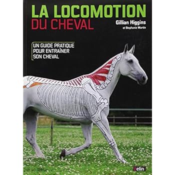 La locomotion du cheval : Un guide pratique pour entrainer son cheval La locomotion du cheval : Un guide pratique pour entrainer son cheval