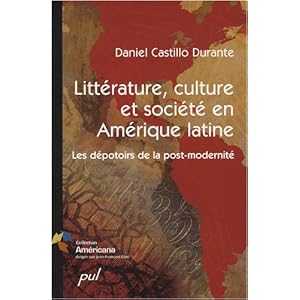 Littérature, culture et société en Amérique latine : Les dépotoirs de la post-modernité