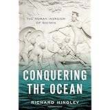 Conquering the Ocean: The Roman Invasion of Britain (Ancient Warfare and Civilization)