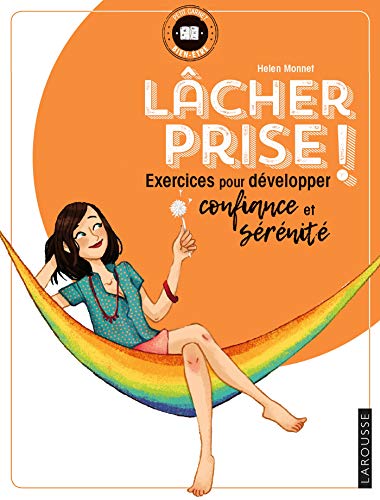 Lâcher prise !: Exercices pour développer confiance et sérénité Lâcher prise !: Exercices pour développer confiance et sérénité