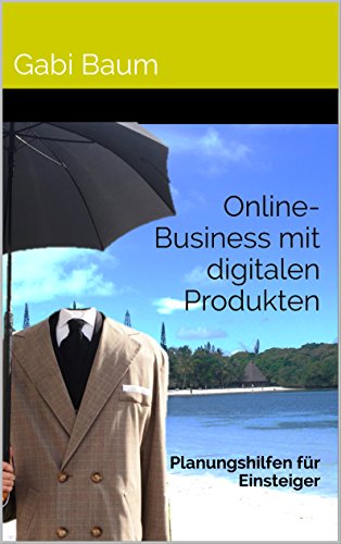 Download Online-Business mit digitalen Produkten: Planungshilfen für Einsteiger Download Online-Business mit digitalen Produkten: Planungshilfen für Einsteiger