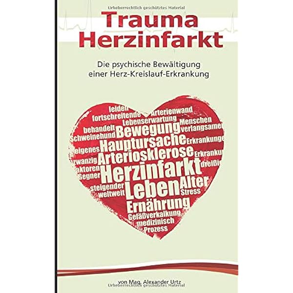 Trauma Herzinfarkt Die Psychische Bewaltigung Einer Herz Kreislauf Erkrankung Urtz Mag Alexander Globits Dr Sebastian Amazon De Bucher