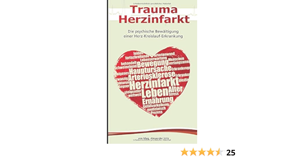 Trauma Herzinfarkt Die Psychische Bewaltigung Einer Herz Kreislauf Erkrankung Urtz Mag Alexander Globits Dr Sebastian Amazon De Bucher