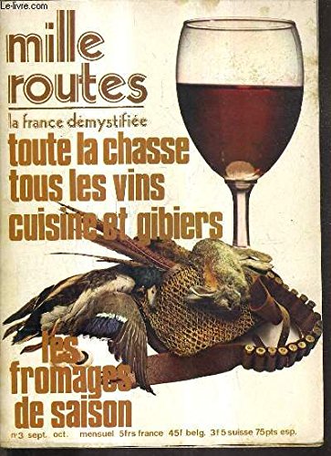 MILLE ROUTES LA FRANCE DEMYSTIFIEE TOUTE LA CHASSE TOUS LES VINS CUISINE ET GIBIER LES FROMAGES DE SAISON N°3 SEPT. OCT. gratuit MILLE ROUTES LA FRANCE DEMYSTIFIEE TOUTE LA CHASSE TOUS LES VINS CUISINE ET GIBIER LES FROMAGES DE SAISON N°3 SEPT. OCT. gratuit
