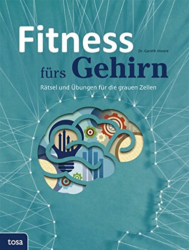 Fitness fürs Gehirn: Rätsel und Übungen für die grauen Zellen