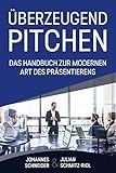 Überzeugend Pitchen - Das Handbuch zur modernen Art des Präsentierens by 