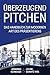Überzeugend Pitchen - Das Handbuch zur modernen Art des Präsentierens by 