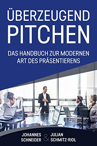 Überzeugend Pitchen - Das Handbuch zur modernen Art des Präsentierens