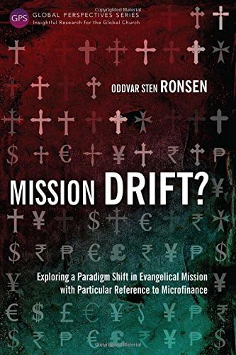 Mission Drift?: Exploring a Paradigm Shift in Evangelical Mission with Particular Reference to Microfinance (Global Perspectives Series)