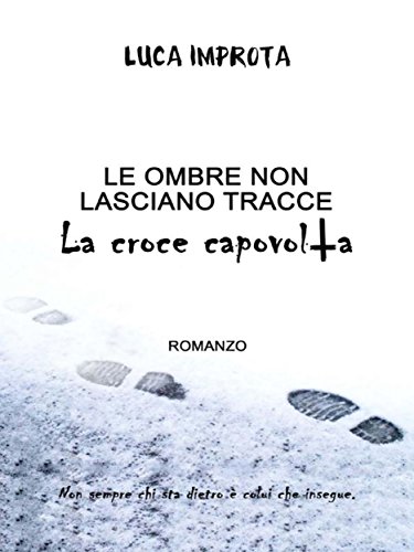 Download Le ombre non lasciano tracce. La croce capovolta Download Le ombre non lasciano tracce. La croce capovolta