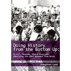 Doing History from the Bottom Up: On E.P. Thompson, Howard Zinn, and Rebuilding the L