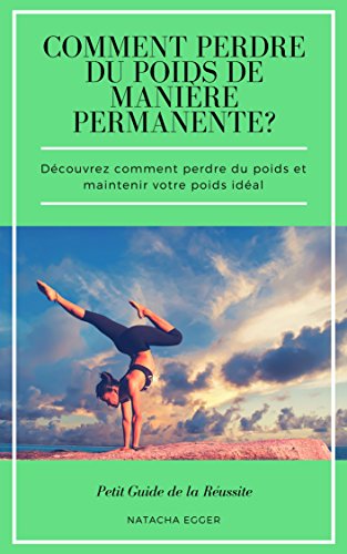 Petit Guide de la Réussite - COMMENT PERDRE DU POIDS DE MANIÈRE PERMANENTE?: Découvrez comment perdre du poids et maintenir votre poids idéal en ligne Petit Guide de la Réussite - COMMENT PERDRE DU POIDS DE MANIÈRE PERMANENTE?: Découvrez comment perdre du poids et maintenir votre poids idéal en ligne