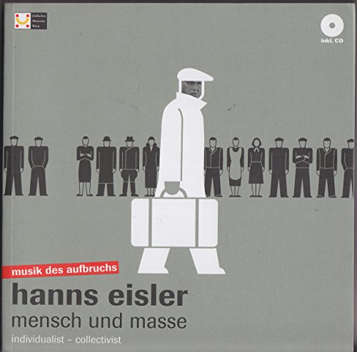 Hanns Eisler. Mensch und Masse / Hanns Eisler. Individualist - Collectivist