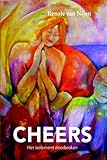Image de Cheers!: het isolement doorbroken, ontroerend oprechte persoonlijke verhalen van mensen direct of indirect getroffen door alcoholisme