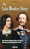 Die Lola-Montez-Story: Wie Bayerns König Ludwig I. von einer Tänzerin aus Irland gestürzt wurde by 
